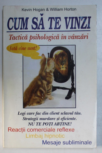 CUM SA TE VINZI , TACTICA PSIHOLOGICA de KEVIN HOGAN & WILLIAM HORTON 2002