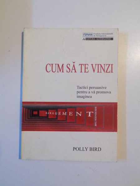 CUM SA TE VINZI , TACTICI PERSUASIVE PENTRU A PROMOVA IMAGINEA de POLLY BIRD , 1997