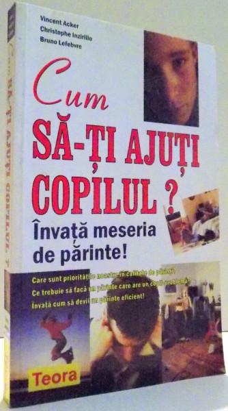 CUM SA-TI AJUTI COPILUL? de VINCENT ACKER, BRUNO LEFEBVRE , 2004