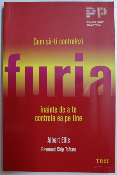 CUM SA - TI CONTROLEZI FURIA INAINTE DE A TE CONTROLA EA PE TINE de ALBERT ELLIS si RAYMOND CHIP TAFRATE , 2017