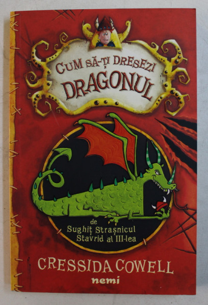 CUM SA - TI DRESEZI DRAGONUL de SUGHIT STRASNICUL STAVRID AL III - LEA - CRESSIDA COWELL , 2017