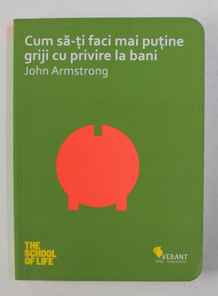 CUM SA - TI FACI MAI PUTINE GRIJI CU PRIVIRE LA BANI de JOHN ARMSTRONG , 2016