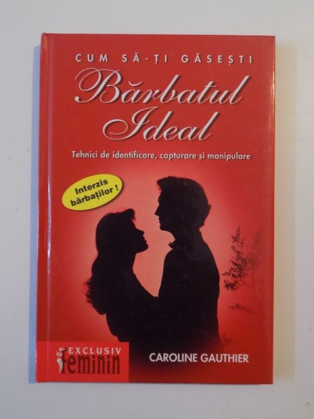 CUM SA-TI GASESTI BARBATUL IDEAL , TEHNICI DE IDENTIFICARE , CAPTURARE SI MANIPULARE de CAROLINE GAUTHIER , 2003