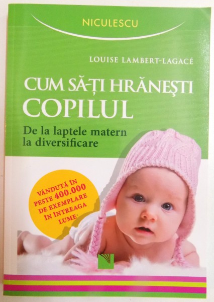 CUM SA-TI HRANESTI COPILUL , DE LA LAPTELE MATERN LA DIVERSIFICARE de LOUISE LAMBERT LAGACE , 2016