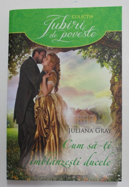 CUM SA - TI IMBLANZESTI DUCELE de JULIANA GRAY , 2017
