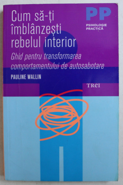 CUM SA - TI IMBLANZESTI REBELUL INTERIOR de PAULINE WALLIN , 2011