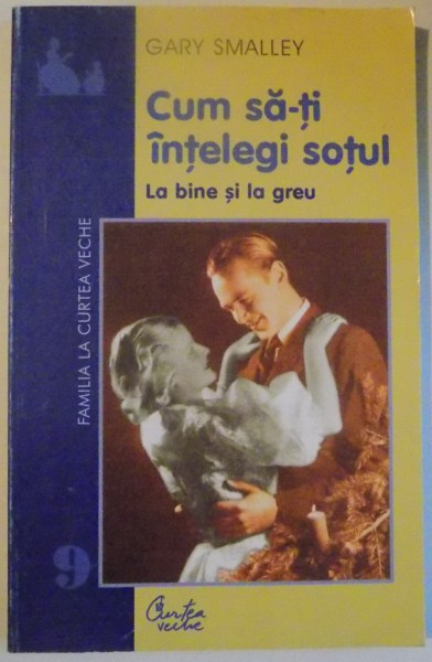 CUM SA-TI INTELEGI SOTUL LA BINE SI LA GREU de GARY SMALLEY , 2002