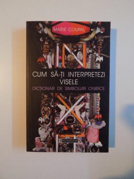 CUM SA-TI INTERPRETEZI VISELE , DICTIONAR DE SIMBOLURI ONIRICE de MARIE COUPAL , BUCURESTI 2000 , minima uzura