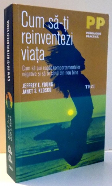 CUM SA-TI REINVENTEZI VIATA de JEFFREY E. YOUNG, JANET S. KLOSKO , 2017