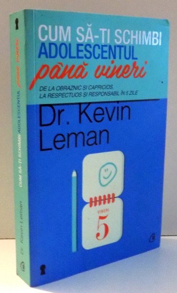 CUM SA-TI SCHIMBI ADOLESCENTUL PANA VINERI de DR. KEVIN LEMAN , 2013