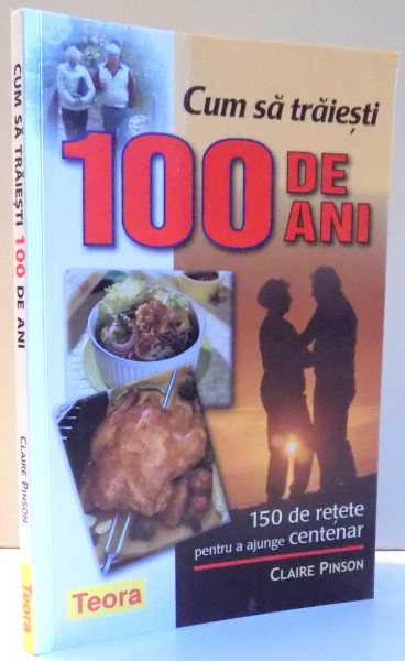 CUM SA TRAIESTI 100 DE ANI de CLAIRE PINSON , 2005