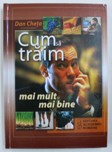 CUM SA TRAIM MAI MULT SI MAI BINE , coordonator DAN CHETA , 2008