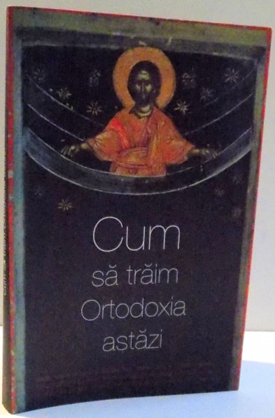 CUM SA TRAIM ORTODOXIA ASTAZI , 2010