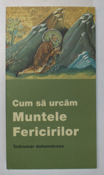 CUM SA URCAM MUNTELE FERICIRILOR , INDRUMAR DUHOVNICESC , 2022