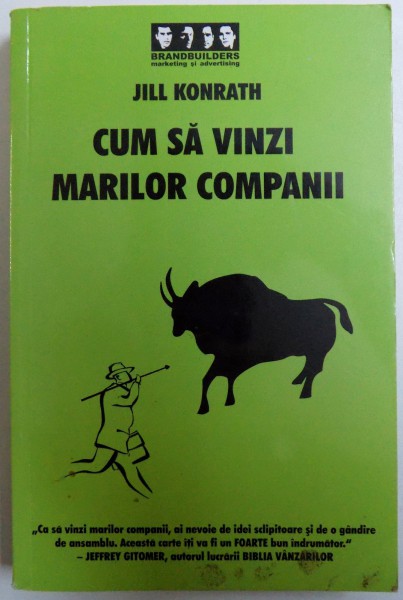 CUM SA VINZI MARILOR COMPANII de JILL KONRATH , 2007