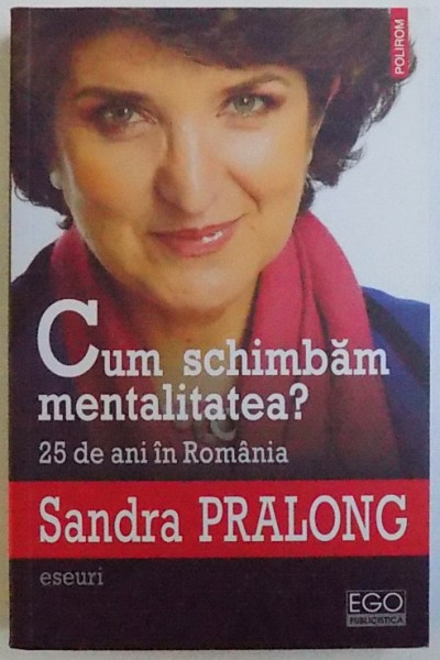 CUM SCHIMBAM MENTALITATEA IN ROMANIA? 25 DE ANI IN ROMANIA de SANDRA PRALONG, 2014