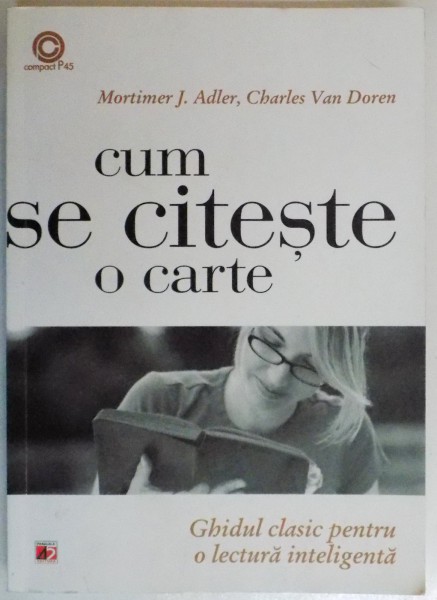 CUM SE CITESTE O CARTE, GHIDUL CLASIC PENTRU O LECTURA INTELIGENTA de MORTIMER J. ADLER, CHARLES VAN DOREN, 2014