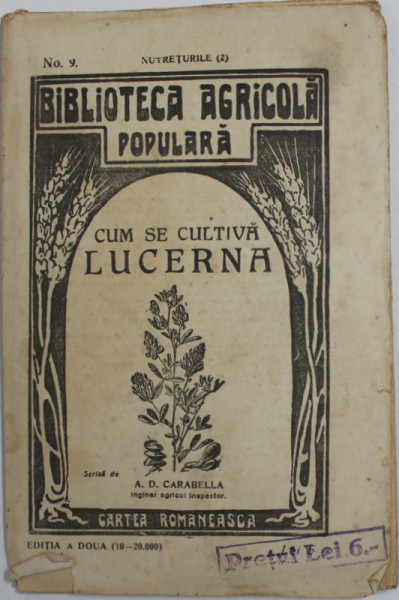 CUM SE CULTIVA LUCERNA de A.D. CARABELLA , seria '' BIBLIOTECA AGRICOLA POPULARA '' NR. 9 , ANII '20
