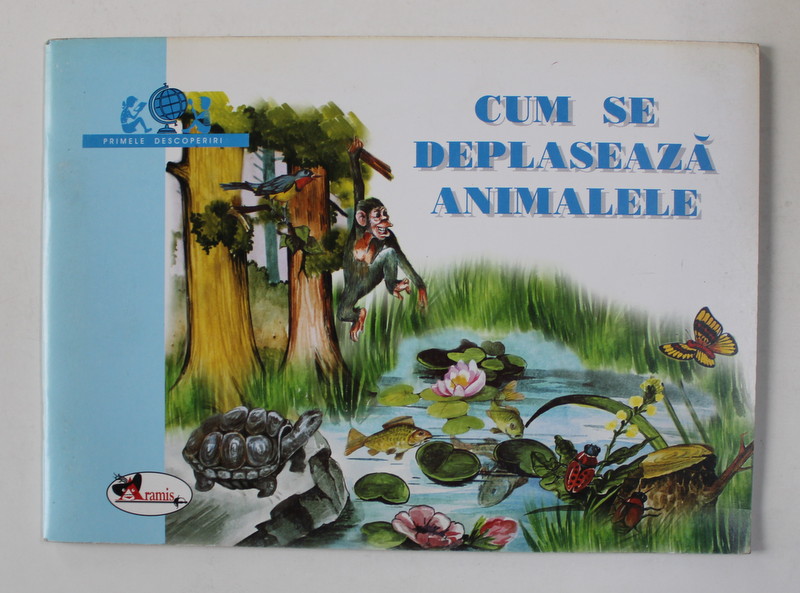 CUM SE DEPLASEAZA ANIMALELE , coordonator  LUMINITA VASILIU , 2005