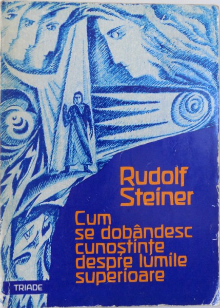 CUM SE DOBANDESC CUNOSTINTE  DESPRE LUMILE SUPERIOARE ( Partea intaia ) de RUDOLF STEINER , 1997 , PREZINTA SUBLINIERI CU CREIONUL