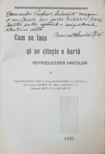 CUM SE FACE SI SE CITESTE O HARTA  - REPRODUCEREA HARTILOR de AMIRAL BUCHOLTZER ...ROTARU P. , 1935 , CONTINE DEDICATIA AMIRALULUI BUCHOLTZER CATRE S. MEHEDINTI *