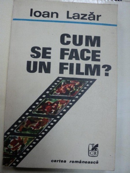 CUM SE FACE UN FILM? DE IOAN LAZAR