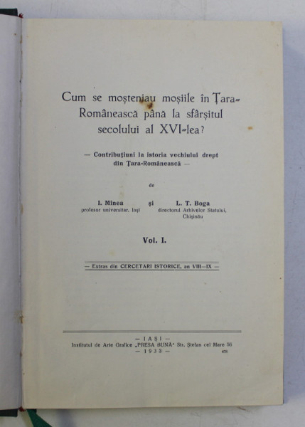 CUM SE MOSTENIAU MOSIILE IN TARA - ROMANEASCA PANA LA SFARSITUL SECOLULUI AL XVI - LEA , CONTRIBUTIUNI LA ISTORIA VECHIULUI DREPT DIN TARA - ROMANEASCA , VOLUMELE I - II de I. MINEA si L. T. BOGA , 1933 - 1935 *COLEGAT DE 2 CARTI