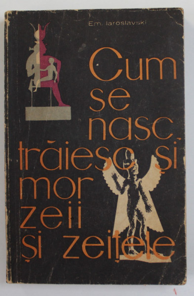 CUM SE NASC , TRAIESC SI MOR ZEII SI ZEITELE de E. IAROSLAVSKI , 1962