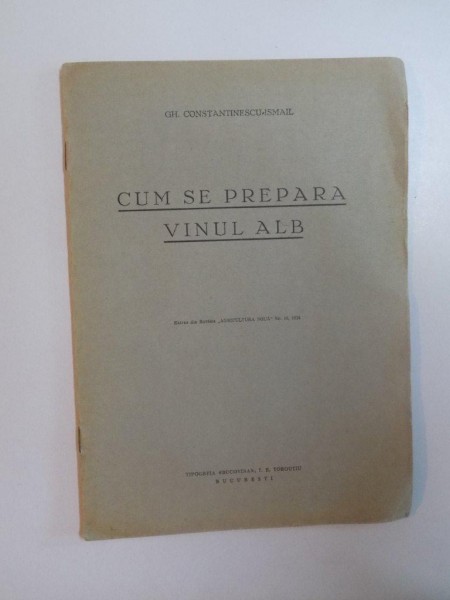 CUM SE PREPARA VINUL ALB de GH. CONSTANTINESCU ISMAIL , 1934