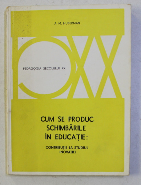 CUM SE PRODUC SCHIMBARILE IN EDUCATIE - CONTRIBUTIE LA STUDIUL INOVATIEI de A . M . HUBERMANN , 1978