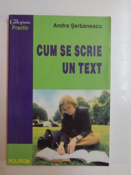 CUM SE SCRIE UN TEXT EDITIA A II A - ANDRA SERBANESCU 2001