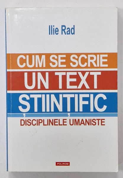 CUM SE SCRIE UN TEXT STIINTIFIC , DISCIPLINELE UMANISTE de ILIE RAD , 2017