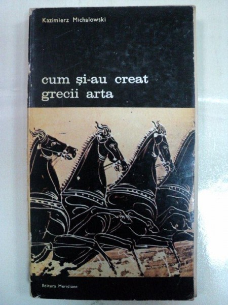 Cum si-au creat grecii arta  -Kazimierz Michalowski-Buc.1975