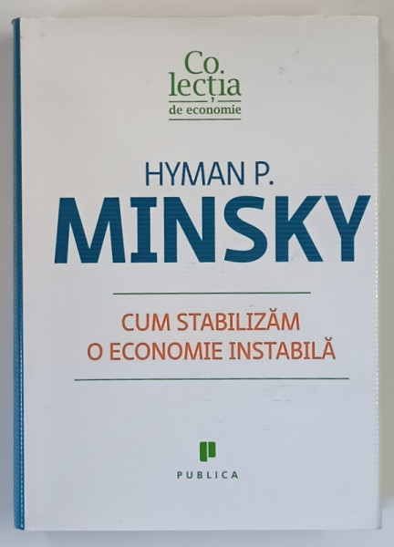CUM STABILIZAM O ECONOMIE INSTABILA de HYMAN P. MINSKY , 2011