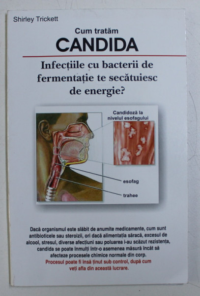 CUM TRATAM CANDIDA - INFECTIILE CU CIUPERCILE DE FERMENTATIE TE SECATUIESC DE ENERGIE ? de SHIRLEY TRICKETT , 2005