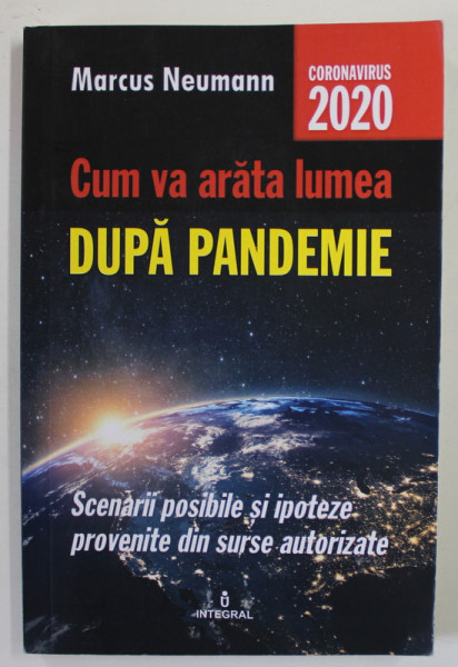 CUM VA ARATA LUMEA DUPA PANDEMIE de MARCUS NEUMANN , 2020