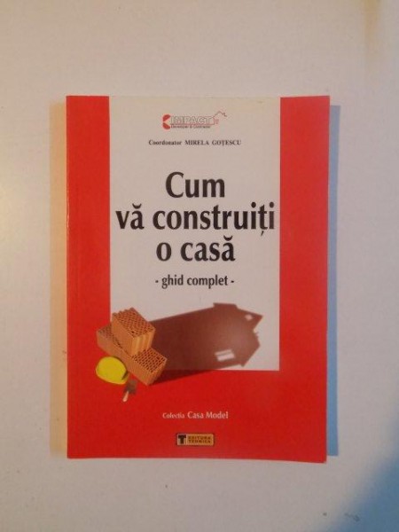 CUM VA CONSTRUITI O CASA , GHID COMPLET de MIRELA GOTESCU , 2003