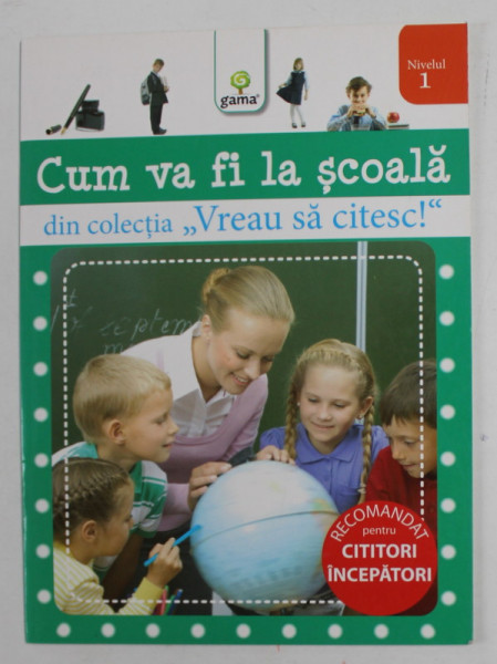 CUM VA FI LA SCOALA - DIN COLECTIA '' VREAU SA CITESC ! '' , NIVELUL 1 , ANII '2000