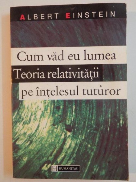 CUM VAD EU LUMEA , TEORIA RELATIVITATII PE INTELESUL TUTUROR de ALBERT EINSTEIN , 1996