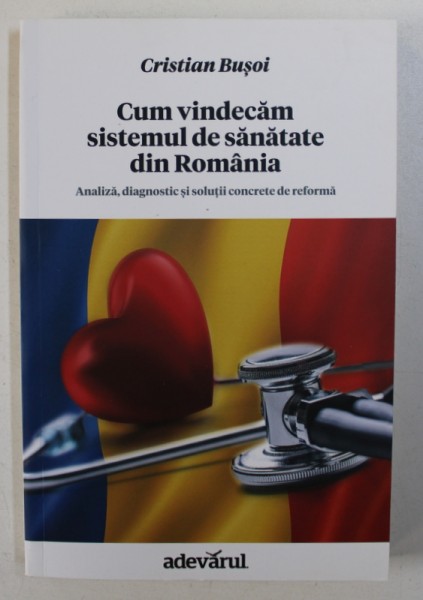 CUM VINDECAM SISTEMUL DE SANATATE DIN ROMANIA de CRISTIAN BUSOI , 2013