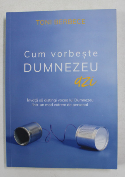 CUM VORBESTE DUMNEZEU AZI de TONI BERBECE , 2019