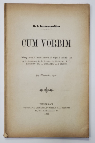 CUM VORBIM de G. I. IONNESCU - GION , conferinta la jubileul ATHENEULUI 25 NOV.  1890 , APARUTA 1891 , CONTINE EX LIBRISUL GEN. P.V. - NASTUREL , EDITIA I *