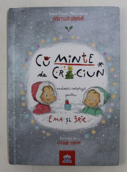 CuMINTE DE CRACIUN - CADOURI  - SURPRIZA PENTRU EMA SI ERIC de IOANA CHICET  - MACOVEICIUC - PRINTESA URBANA , ilustratii de LA VINIA TROFIN , 2018 , PREZINTA HALOURI DE APA *