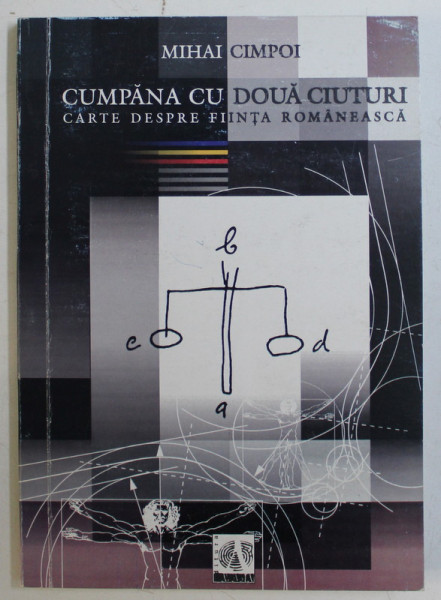 CUMPANA CU DOUA CIUTURI , CARTE DESPRE FIINTA ROMANEASCA de MIHAI CIMPOI , 2000 *DEDICATIA AUTORULUI CATRE ACAD. ALEXANDRU BOBOC