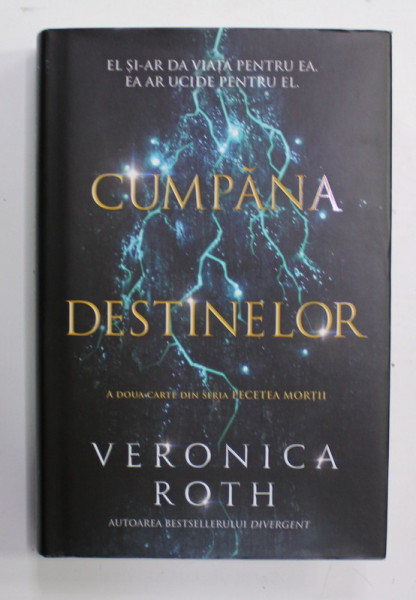 CUMPANA DESTINELOR - A DOUA CARTE DIN SERIA '' PECETEA MORTII '' de VERONICA ROTH , 2018