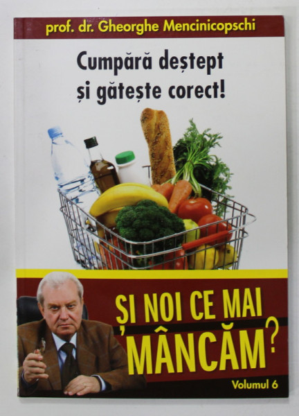 CUMPARA DESTEPT SI GATESTE CORECT ! de PROF. DR. GHEORGHE MENCINICOPSCHI , SERIA '' SI NOI CE MANCAM ? '' VOLUMUL 6 , 2011