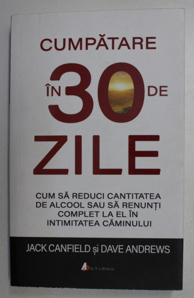 CUMPATARE IN 30 DE ZILE de JACK CANFIELD , DAVE ANDREWS , 2019 * PREZINTA INSEMNARI CU PIXUL PE ULTIMA PAGINA