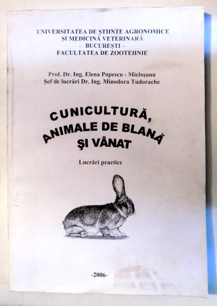 CUNICULTURA , ANIMALE DE BLANA SI VANAT , LUCRARI PRACTICE ED. a - II - a de ELENA POPESCU MICLOSANU , MINODORA TUDORACHE , 2006