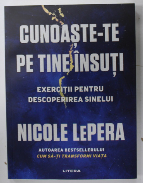 CUNOASTE - TE PE TINE INSUTI , EXERCITII PENTRU DESCOPERIREA SINELUI de NICOLE LePERA , 2023
