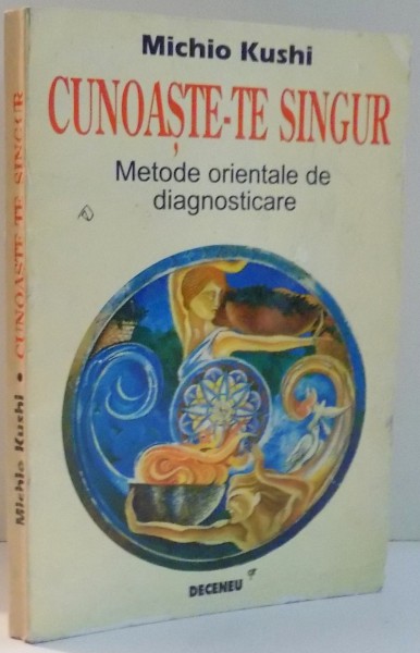 CUNOASTE-TE SINGUR, METODE ORIENTALE DE DIAGNOSTICARE de MICHIO KUSHI , 1996,